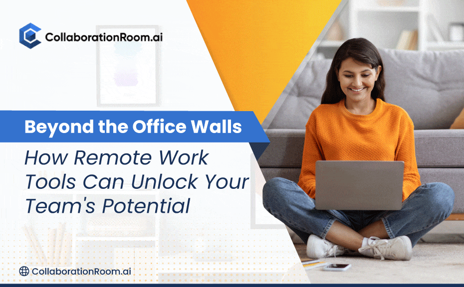 Beyond the Office Walls: How Remote Work Tools Can Unlock Your Team's Potential