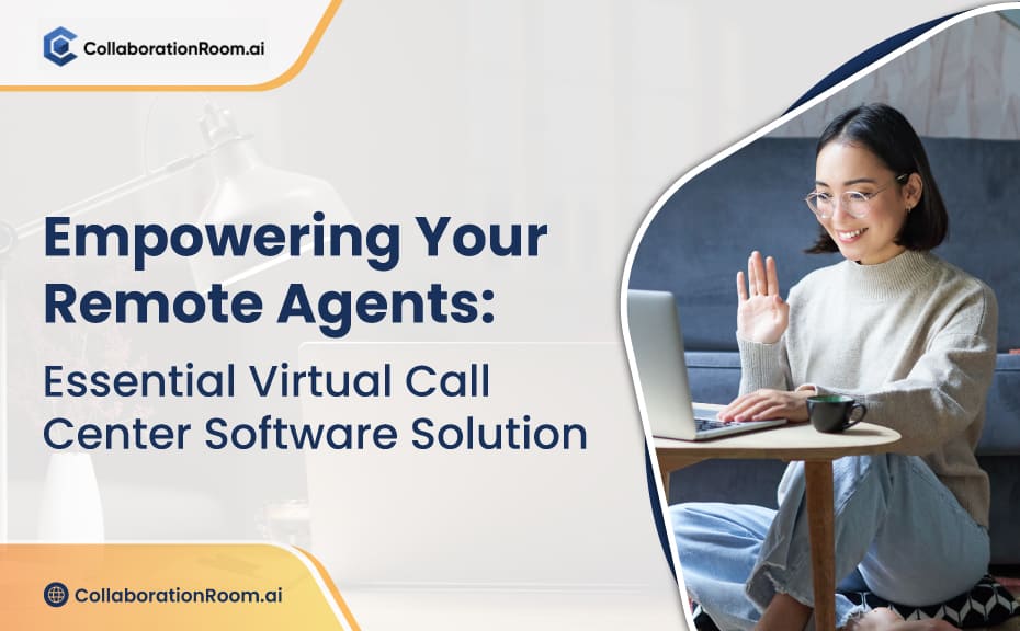Empowering Your Remote Agents: Essential Virtual Call Center Software Solution