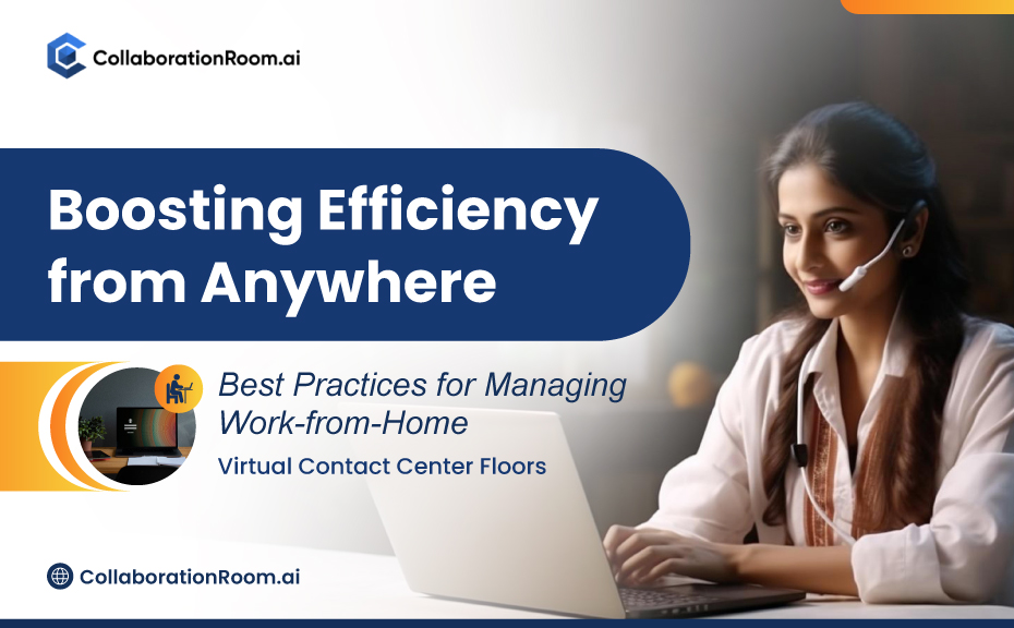 Boosting Efficiency from Anywhere: Best Practices for Managing Work-from-Home Virtual Contact Center Floors