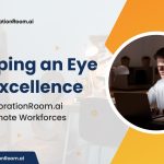 Keeping an Eye on Excellence: CollaborationRoom.ai for Remote Workforces