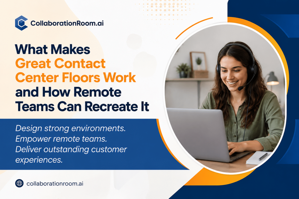 What Makes Great Contact Center Floors Work and How Remote Teams Can Recreate It